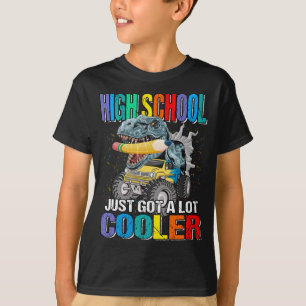 High School Just Got A Lot Cooler Monster Truck  T-Shirt