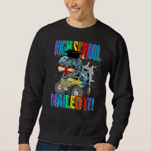 High School Nailed It Monster Truck Dinosaur Sweatshirt