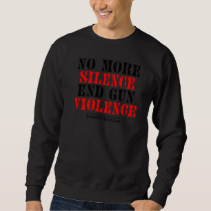 High School No More Silence End Gun Violence Gun R Sweatshirt