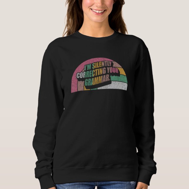 High School   Retro I'm Silently Correcting Your G Sweatshirt (Front)