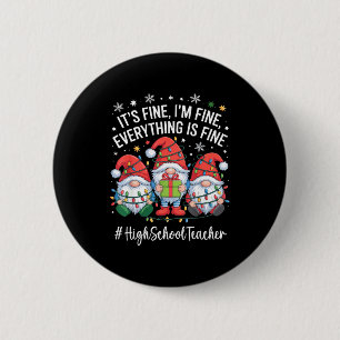High School Teacher Gnome Everything Is Fine Funny 6 Cm Round Badge