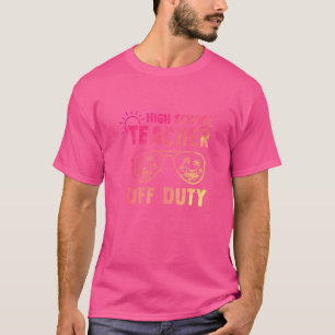 High School Teacher Off Duty Last Day Of School Ap T-Shirt