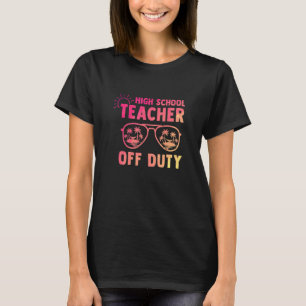 High School Teacher Off Duty Last Day Of School Ap T-Shirt