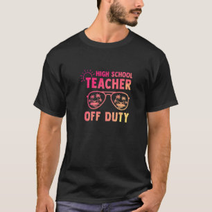 High School Teacher Off Duty Last Day Of School Ap T-Shirt