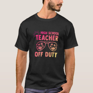 High School Teacher Off Duty Last Day Of School Ap T-Shirt