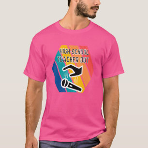 High School Teacher Out Mic Drop Appreciation End  T-Shirt
