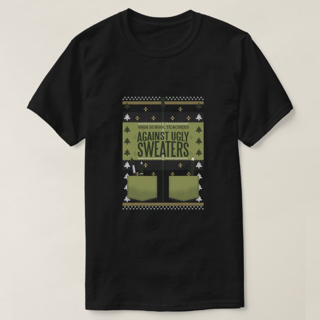 High School Teachers Against Ugly Sweaters T-Shirt (Design Front)