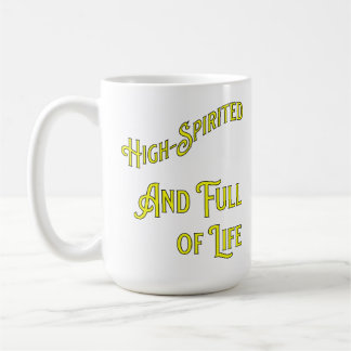 High-Spirited and Full of Life. Philosophical Coffee Mug