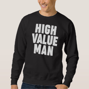 High Value Man Sweatshirt