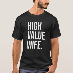 High Value Wife Positive Strong Brave Wealthy Rich T-Shirt