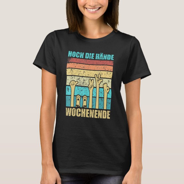 High Your Hands Weekend, Finally Weekend For All T-Shirt (Front)