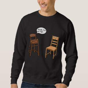 Highchair Pun I am So High Chair Joke Sweatshirt