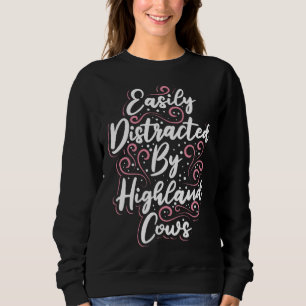 Highland Cattle Cute Easily Distracted by Highland Sweatshirt
