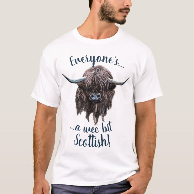 Highland Cow, Everyone's A Wee Bit Scottish! T-Shirt (Front)