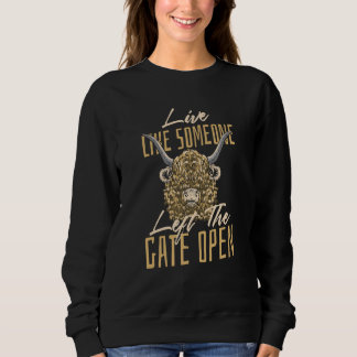 Highland cow Live like someone left the gate open Sweatshirt
