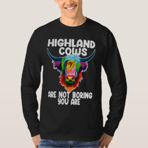 highland cows are not boring you are highland catt T-Shirt