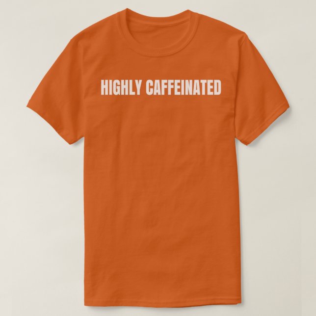 Highly Caffeinated And Wildly Ambitious Funny Coff T-Shirt (Design Front)