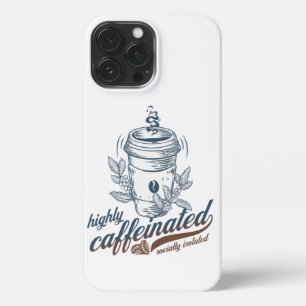 highly caffeinated socially isolated funny coffee iPhone 13 pro max case