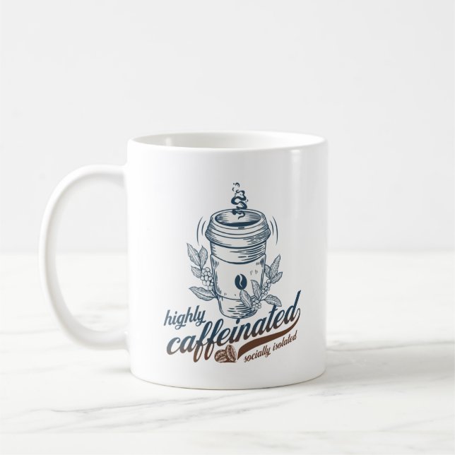 highly caffeinated socially isolated funny coffee mug (Left)