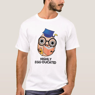 Highly Egg-ducated Funny Educated Egg Pun  T-Shirt