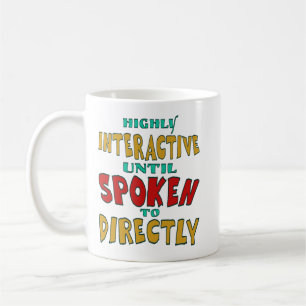 Highly Interactive Until Spoken To Directly Funny  Coffee Mug
