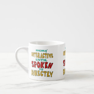 Highly Interactive Until Spoken To Directly Funny  Espresso Cup