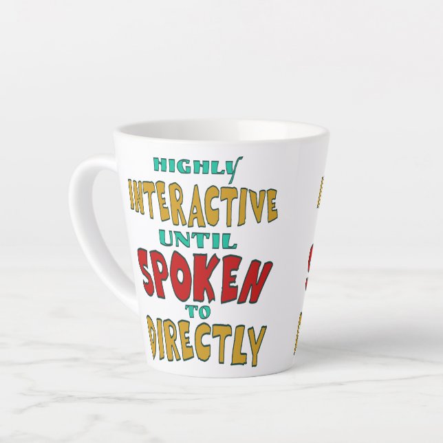 Highly Interactive Until Spoken To Directly Funny  Latte Mug (Left Angle)