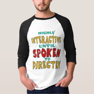 Highly Interactive Until Spoken To Directly Funny  T-Shirt