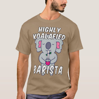 Highly Koalafied Barista Koala Pun T-Shirt
