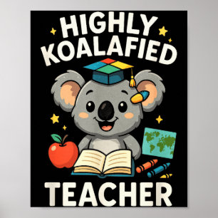 Highly Koalafied Teacher - Funny Koala Bear Poster