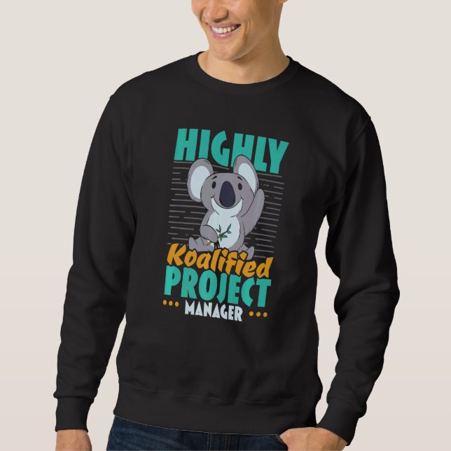 Highly Koalified Project Manager Job Project Manag Sweatshirt (Front)