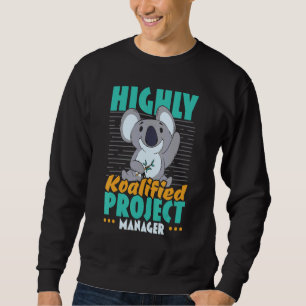 Highly Koalified Project Manager Job Project Manag Sweatshirt