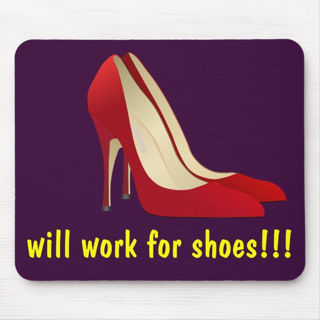 Highly Motivated: Will Work for Shoes (Maybe) Mouse Pad (Front)