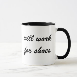 Highly Motivated: Will Work for Shoes (Maybe) Mug