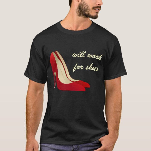 Highly Motivated: Will Work for Shoes (Maybe) T-Shirt (Front)