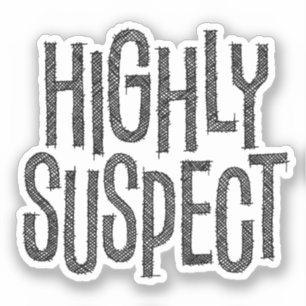 highly suspect