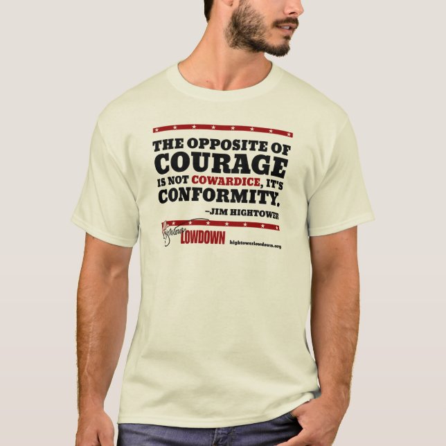 Hightower Lowdown: The opposite of courage T-Shirt (Front)