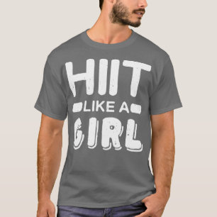 Hiit Like A Girl l Tabata Fitness Workout Gym T-Shirt