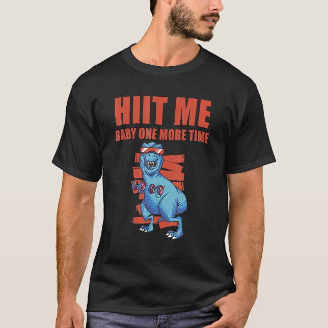 HIIT Me Baby One More Time Fitness Interval Traini T-Shirt (Front)