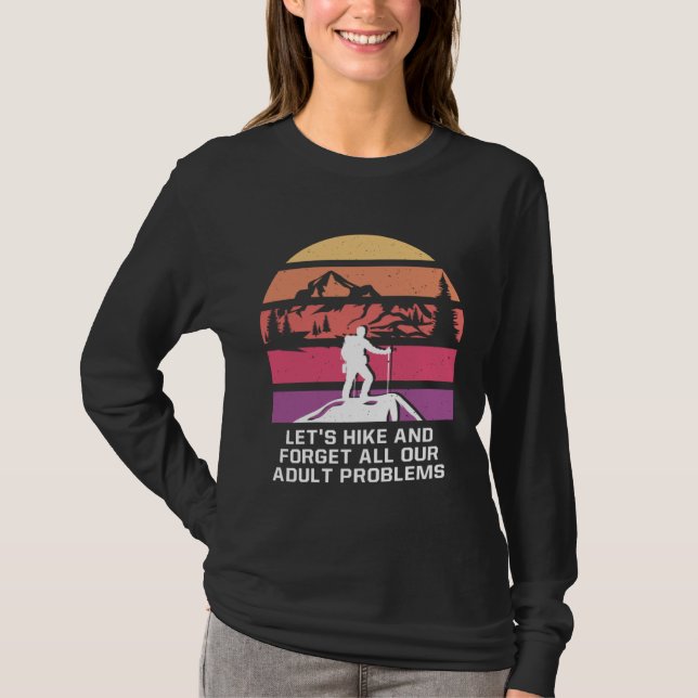 Hike and Forget Problems Hiking Motivational Quote T-Shirt (Front)