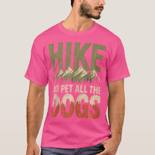 Hike And Pet All The Dogs Hiking Dog Lovers Men Wo T-Shirt