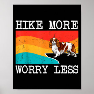 Hike more worry less cavalier king charles spaniel poster