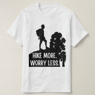 Hike More, Worry Less. T-Shirt