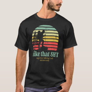 Hike That SHT Superior Hiking Trail Minnesota Funn T-Shirt