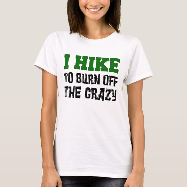 Hike To Burn Off Crazy T-Shirt (Front)