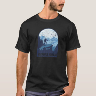 Hike While You Can Outdoor Wild Adventure Cool T-Shirt