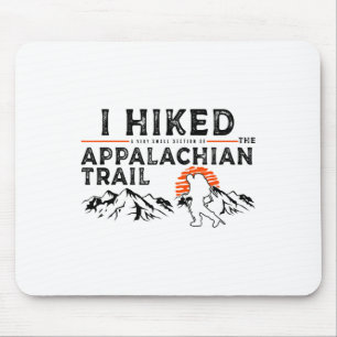 Hiked A Small Section - Trail Appalachian Hiker Mouse Pad