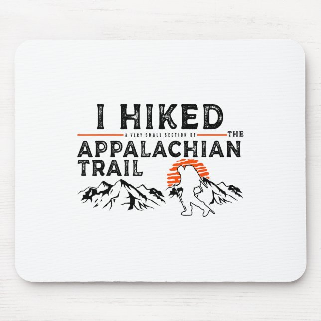 Hiked A Small Section - Trail Appalachian Hiker  Mouse Pad (Front)