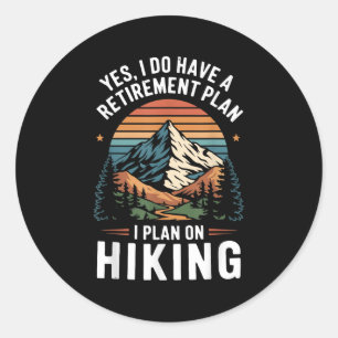 Hiker Funny Retirement Plan - Plan On Hiking  Classic Round Sticker