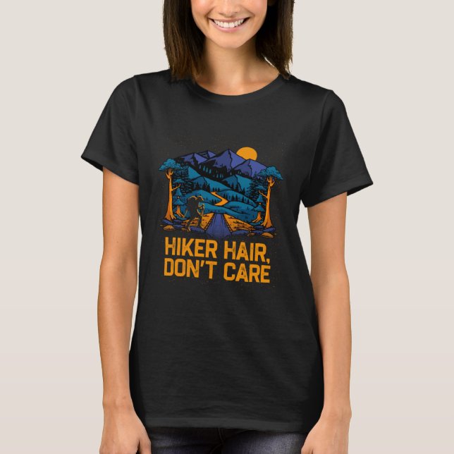 Hiker Hair Dont Care  Hiking Humor Trail Girlfrien T-Shirt (Front)